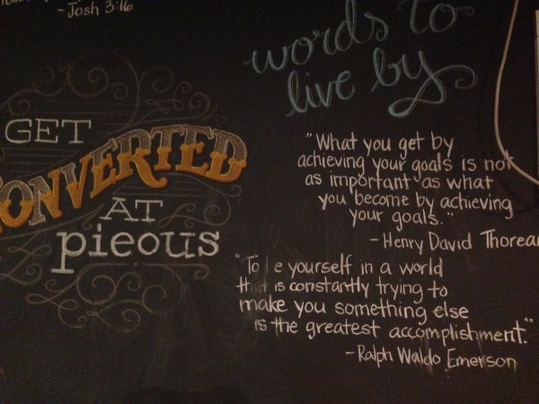 The walls of Pieous are chalk paint with great quotes.  I liked these two.